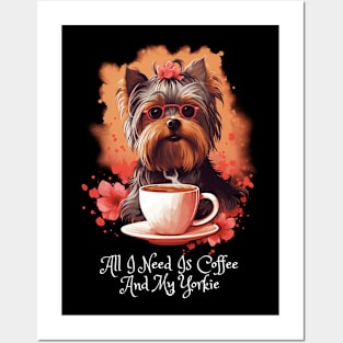 All I Need Is Coffee And My Yorkie Posters and Art